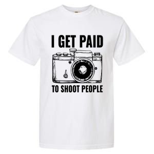 Photography Funny I Get Paid To Shoot People Garment-Dyed Heavyweight T-Shirt