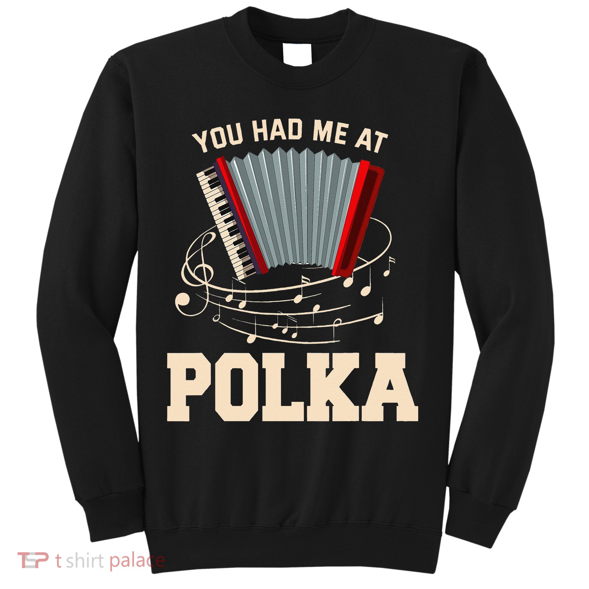 Polka Funny I Love Polka Music Polka Lover Gift Sweatshirt