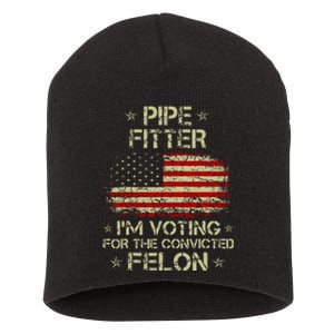 Pipe Fitter IM Voting For The Convicted Felon Short Acrylic Beanie