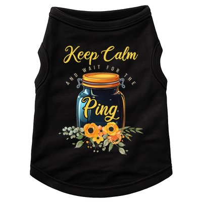 Preserving Food Keep Calm And Wait For The Ping Home Canning Doggie Tank