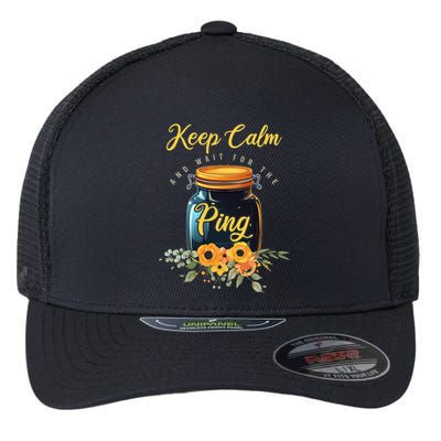 Preserving Food Keep Calm And Wait For The Ping Home Canning Flexfit Unipanel Trucker Cap