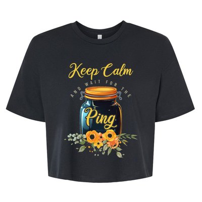 Preserving Food Keep Calm And Wait For The Ping Home Canning Bella+Canvas Jersey Crop Tee