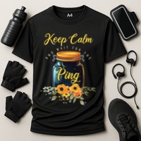 Preserving Food Keep Calm And Wait For The Ping Home Canning Performance Shirt