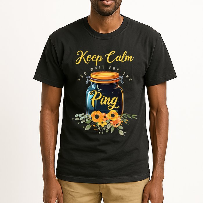 Preserving Food Keep Calm And Wait For The Ping Home Canning Tall T-Shirt