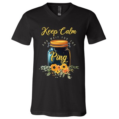 Preserving Food Keep Calm And Wait For The Ping Home Canning V-Neck T-Shirt