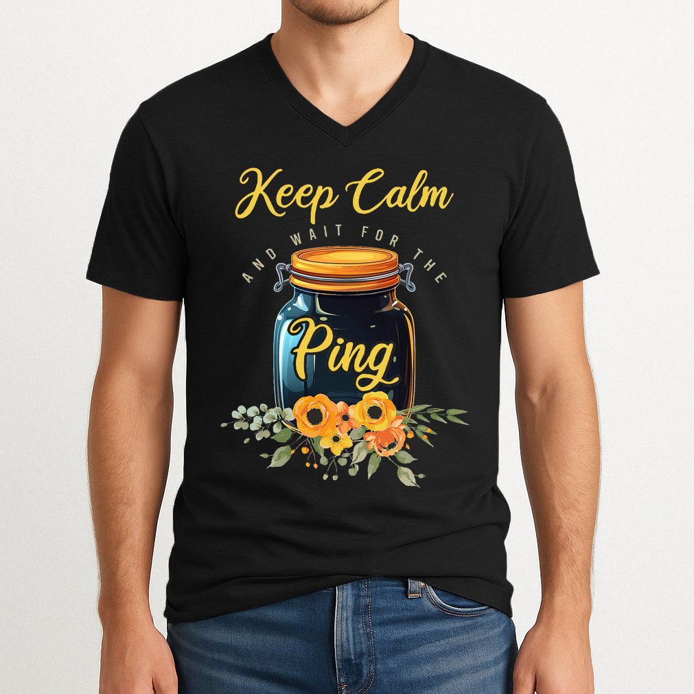 Preserving Food Keep Calm And Wait For The Ping Home Canning V-Neck T-Shirt