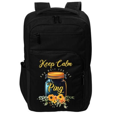 Preserving Food Keep Calm And Wait For The Ping Home Canning Impact Tech Backpack