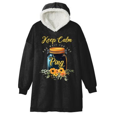 Preserving Food Keep Calm And Wait For The Ping Home Canning Hooded Wearable Blanket