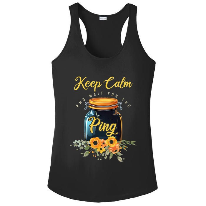 Preserving Food Keep Calm And Wait For The Ping Home Canning Ladies PosiCharge Competitor Racerback Tank