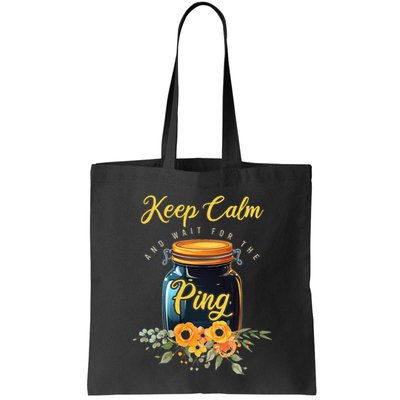Preserving Food Keep Calm And Wait For The Ping Home Canning Bag
