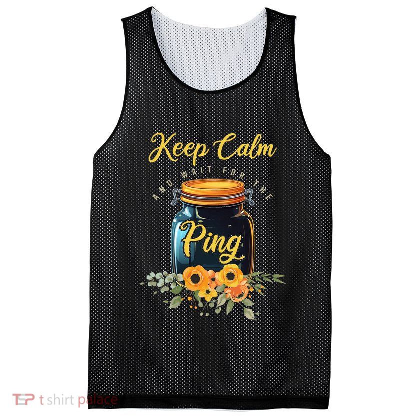 Preserving Food Keep Calm And Wait For The Ping Home Canning Mesh Reversible Basketball Jersey Tank
