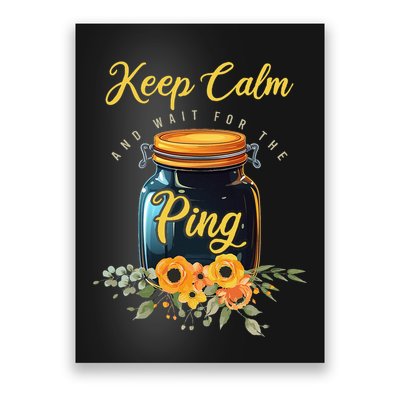 Preserving Food Keep Calm And Wait For The Ping Home Canning Poster