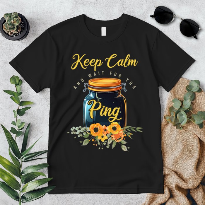 Preserving Food Keep Calm And Wait For The Ping Home Canning Premium T-Shirt