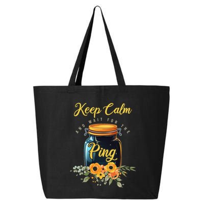 Preserving Food Keep Calm And Wait For The Ping Home Canning 25L Jumbo Tote