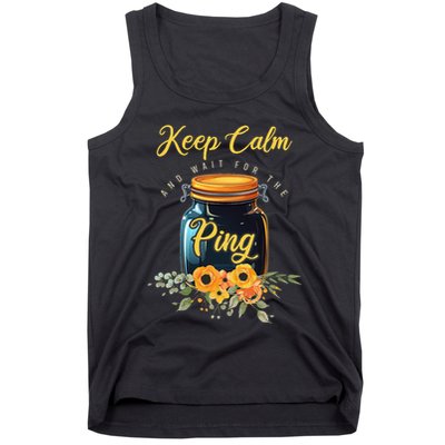 Preserving Food Keep Calm And Wait For The Ping Home Canning Tank Top