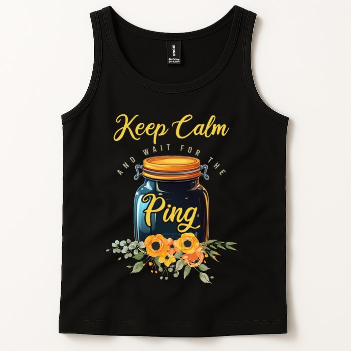 Preserving Food Keep Calm And Wait For The Ping Home Canning Tank Top