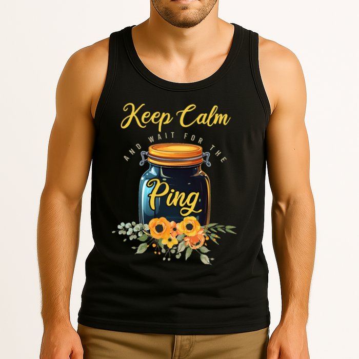 Preserving Food Keep Calm And Wait For The Ping Home Canning Tank Top