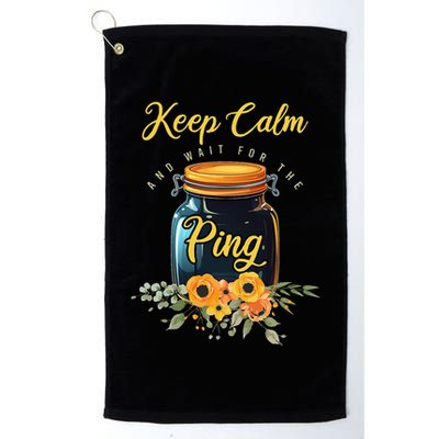 Preserving Food Keep Calm And Wait For The Ping Home Canning Golf Towel
