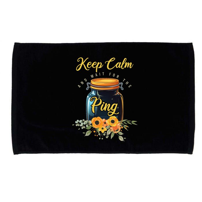 Preserving Food Keep Calm And Wait For The Ping Home Canning Microfiber Hand Towel