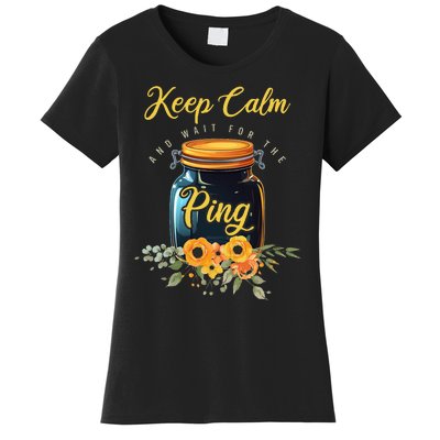 Preserving Food Keep Calm And Wait For The Ping Home Canning Women's T-Shirt