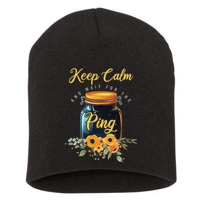 Preserving Food Keep Calm And Wait For The Ping Home Canning Short Acrylic Beanie