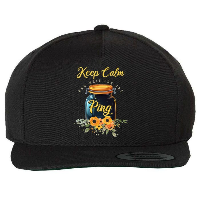 Preserving Food Keep Calm And Wait For The Ping Home Canning Wool Snapback Cap
