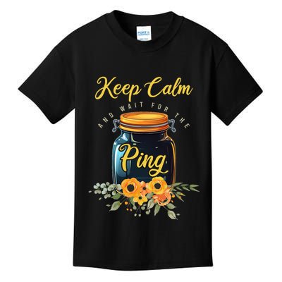 Preserving Food Keep Calm And Wait For The Ping Home Canning Kids T-Shirt