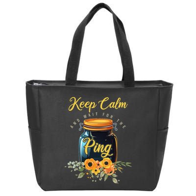 Preserving Food Keep Calm And Wait For The Ping Home Canning Zip Tote Bag