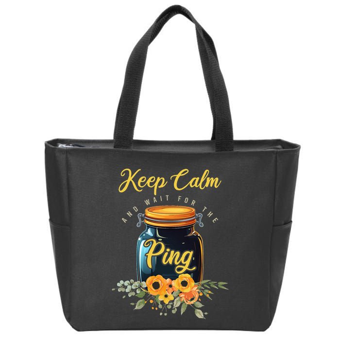 Preserving Food Keep Calm And Wait For The Ping Home Canning Zip Tote Bag