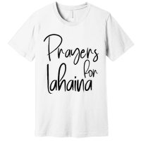 Prayers For Lahaina Praying For Maui Premium T-Shirt