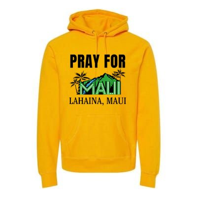 Pray For Lahaina Maui Hawaii Strong Wildfire Support Premium Hoodie