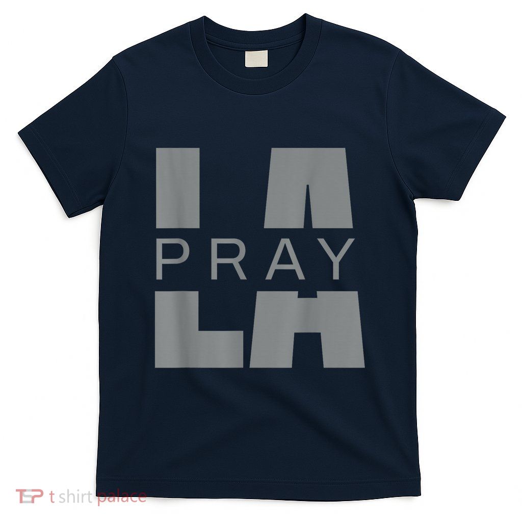 Pray For La California Los Angeles Supporters Pray 4 La T-Shirt