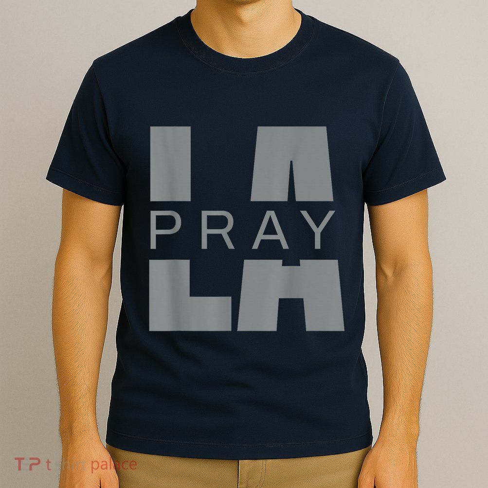 Pray For La California Los Angeles Supporters Pray 4 La T-Shirt