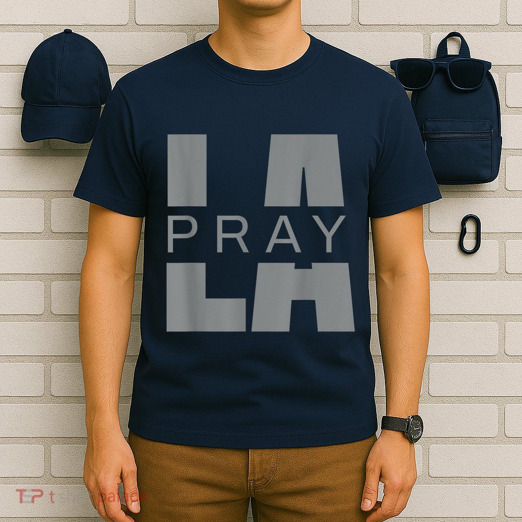 Pray For La California Los Angeles Supporters Pray 4 La T-Shirt