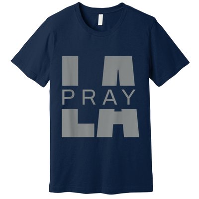 Pray For La California Los Angeles Supporters Pray 4 La Premium T-Shirt