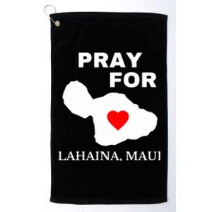 Pray For Lahaina Maui Wildfire Lahaina Gift Platinum Collection Golf Towel