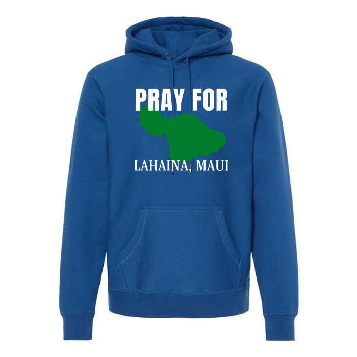 Pray For Lahaina Wildfire Support Gift Premium Hoodie