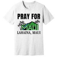 Pray For Lahaina Maui Hawaii Strong Wildfire Support  Strong Maui Premium T-Shirt