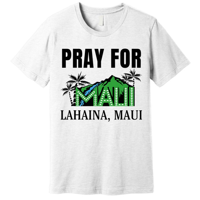 Pray For Lahaina Maui Hawaii Strong Wildfire Support  Strong Maui Premium T-Shirt