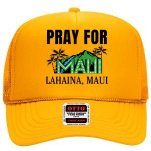 Pray For Lahaina Maui Hawaii Strong Wildfire Support  Strong Maui High Crown Mesh Back Trucker Hat