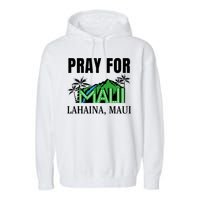 Pray For Lahaina Maui Hawaii Strong Wildfire Support  Strong Maui Garment-Dyed Fleece Hoodie