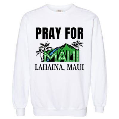 Pray For Lahaina Maui Hawaii Strong Wildfire Support  Strong Maui Garment-Dyed Sweatshirt