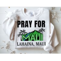 Pray For Lahaina Maui Hawaii Strong Wildfire Support  Strong Maui Sweatshirt