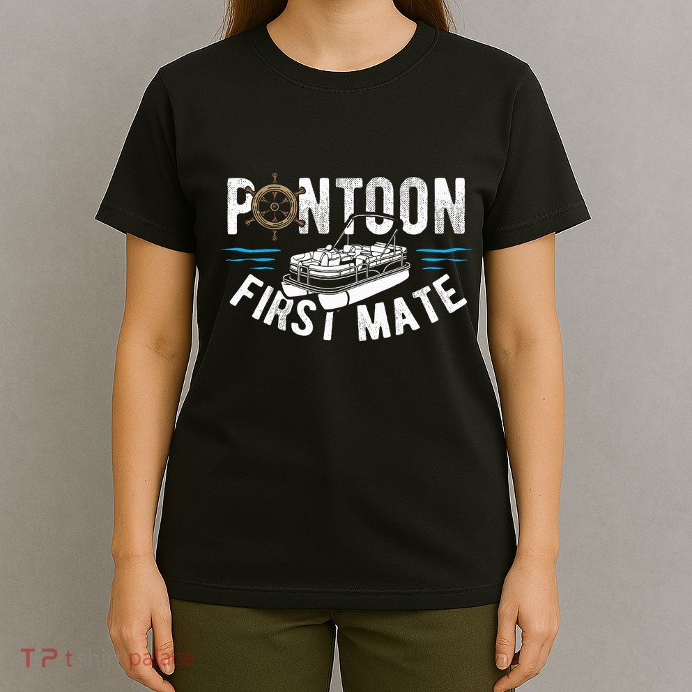 Pontoon First Mate Pontoon Boating Captain Pontoon Boat T-Shirt