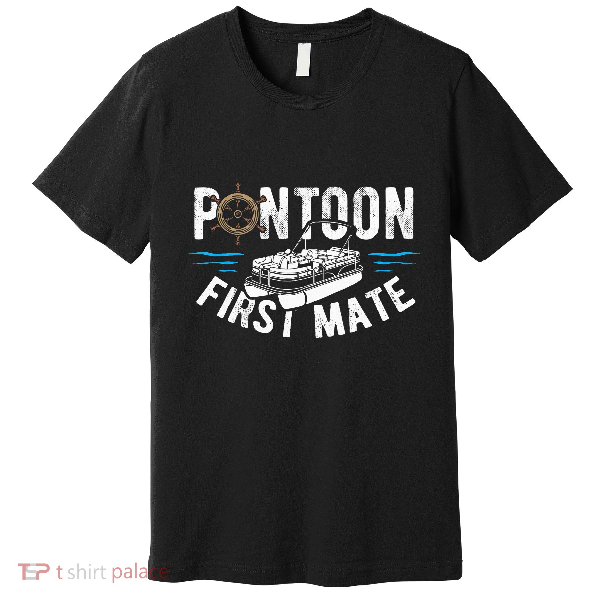 Pontoon First Mate Pontoon Boating Captain Pontoon Boat Premium T-Shirt