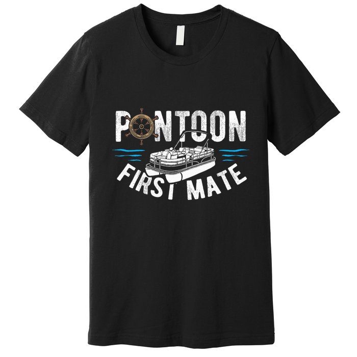Pontoon First Mate Pontoon Boating Captain Pontoon Boat Premium T-Shirt