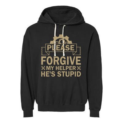 Please Forgive My Helper HeS Stupid Funny Saying Garment-Dyed Fleece Hoodie