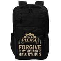 Please Forgive My Helper HeS Stupid Funny Saying Impact Tech Backpack
