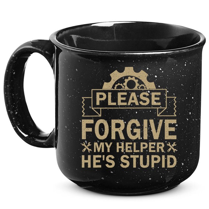 Please Forgive My Helper HeS Stupid Funny Saying 15oz Campfire Ceramic Mug
