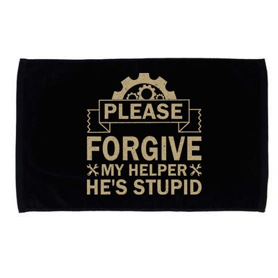 Please Forgive My Helper HeS Stupid Funny Saying Microfiber Hand Towel